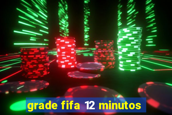 grade fifa 12 minutos